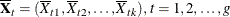 \[  \overline{\mb {X}}_{t} = ( \overline{X}_{t1}, \overline{X}_{t2}, \ldots , \overline{X}_{tk} ), \,  t= 1, 2, \ldots , g  \]