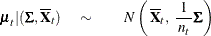 \begin{eqnarray*}  \bmu _{t} | ( \bSigma , \overline{\Strong{X}}_{t}) \quad \sim & &  N \left( \,  \overline{\Strong{X}}_{t}, \, \,  \frac{1}{\,  n_{t} \, } \bSigma \right) \end{eqnarray*}