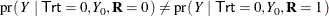 \[  \mr {pr}(\,  Y ~ |~  \Variable{Trt}=0, Y_0, \mb {R}=0 \, ) \neq \mr {pr}(\,  Y ~ |~  \Variable{Trt}=0, Y_0, \mb {R}=1 \, )  \]