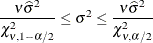 \[  \frac{\nu \widehat{\sigma }^2}{\chi ^2_{\nu ,1-\alpha /2}} \leq \sigma ^2 \leq \frac{\nu \widehat{\sigma }^2}{\chi ^2_{\nu ,\alpha /2}}  \]