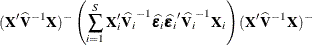 \[  (\mb {X}’\widehat{\mb {V}}^{-1}\mb {X})^- \left(\sum _{i=1}^ S \mb {X}_ i’\widehat{\mb {V}_ i}^{-1} \widehat{\bepsilon _ i} \widehat{\bepsilon _ i}’ \widehat{\mb {V}_ i}^{-1}\mb {X}_ i \right) (\mb {X}’\widehat{\mb {V}}^{-1}\mb {X})^-  \]