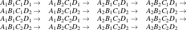 \[  \begin{array}{llllll} A_1 B_1 C_1 D_1 \rightarrow &  A_1 B_2 C_1 D_1 \rightarrow &  A_2 B_1 C_1 D_1 \rightarrow &  A_2 B_2 C_1 D_1 \rightarrow & \\ A_1 B_1 C_1 D_2 \rightarrow &  A_1 B_2 C_1 D_2 \rightarrow &  A_2 B_1 C_1 D_2 \rightarrow &  A_2 B_2 C_1 D_2 \rightarrow & \\ A_1 B_1 C_2 D_1 \rightarrow &  A_1 B_2 C_2 D_1 \rightarrow &  A_2 B_1 C_2 D_1 \rightarrow &  A_2 B_2 C_2 D_1 \rightarrow & \\ A_1 B_1 C_2 D_2 \rightarrow &  A_1 B_2 C_2 D_2 \rightarrow &  A_2 B_1 C_2 D_2 \rightarrow &  A_2 B_2 C_2 D_2 \end{array}  \]