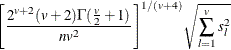 \[  {\left[ \frac{2^{v+2}(v+2)\Gamma (\frac{v}{2}+1)}{nv^2} \right]}^{1/(v+4)} \sqrt { \sum _{l=1}^{v}s_ l^2}  \]