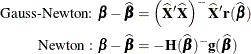 \begin{align*}  \mbox{Gauss-Newton: } \bbeta - \widehat{\bbeta } & = \left(\widehat{\mb {X}}^\prime \widehat{\mb {X}}\right)^{-} \widehat{\mb {X}}^\prime \mb {r}(\widehat{\bbeta }) \\ \mbox{Newton : } \bbeta - \widehat{\bbeta } & = - \mb {H}(\widehat{\bbeta })^{-} \mb {g}(\widehat{\bbeta }) \end{align*}