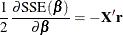 \[  \frac{1}{2} \frac{\partial \mr {SSE}(\bbeta )}{\partial \bbeta } = -\mb {X}^{\prime }\mb {r}  \]