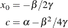 \begin{align*}  x_0 & = - \beta / 2 \gamma \\ c & = \alpha - \beta ^2 / 4 \gamma \\ \end{align*}