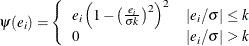 \[  \psi (e_ i) = \left\{  \begin{array}{ll} e_ i \left( 1 - \left(\frac{e_ i}{\sigma k}\right)^2\right)^2 &  |e_ i/\sigma | \leq k \cr 0 &  |e_ i/\sigma | > k \end{array} \right.  \]