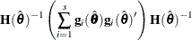 \[  \mb {H}(\hat{\btheta })^{-1} \left( \sum _{i=1}^{s} \mb {g}_ i(\hat{\btheta }) \mb {g}_ i(\hat{\btheta })’ \right) \mb {H}(\hat{\btheta })^{-1}  \]