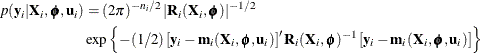 \begin{align*}  p(\mb {y}_ i | \mb {X}_ i, \bphi , \mb {u}_ i) & = (2 \pi )^{-n_ i/2} \left| \mb {R}_ i(\mb {X}_ i,\bphi ) \right| ^{-1/2} \\ &  \exp \left\{  -(1/2) \left[ \mb {y}_ i - \mb {m}_ i(\mb {X}_ i,\bphi ,\mb {u}_ i) \right]^\prime \mb {R}_ i(\mb {X}_ i,\bphi )^{-1} \left[ \mb {y}_ i - \mb {m}_ i(\mb {X}_ i,\bphi ,\mb {u}_ i) \right] \right\}  \end{align*}