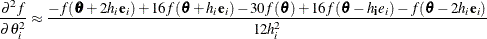 \begin{align*}  \frac{\partial ^2 f}{\partial \theta ^2_ i} & \approx \frac{-f(\btheta + 2h_ i\mb {e}_ i) + 16f(\btheta + h_ i\mb {e}_ i) - 30f(\btheta ) + 16f(\btheta - h_\mb {i}e_ i) - f(\btheta - 2h_ i\mb {e}_ i)}{12h^2_ i} \end{align*}