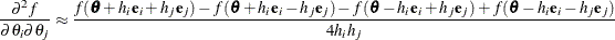 \begin{align*}  \frac{\partial ^2 f}{\partial \theta _ i \partial \theta _ j} & \approx \frac{f(\btheta +h_ i\mb {e}_ i+h_ j\mb {e}_ j) - f(\btheta +h_ i\mb {e}_ i-h_ j\mb {e}_ j) - f(\btheta -h_ i\mb {e}_ i+h_ j\mb {e}_ j) + f(\btheta -h_ i\mb {e}_ i-h_ j\mb {e}_ j)}{4h_ ih_ j} \nonumber \end{align*}