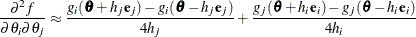 \begin{align*}  \frac{\partial ^2 f}{\partial \theta _ i \partial \theta _ j} & \approx \frac{g_ i(\btheta + h_ j\mb {e}_ j) - g_ i(\btheta - h_ j\mb {e}_ j)}{4h_ j} + \frac{g_ j(\btheta + h_ i\mb {e}_ i) - g_ j(\btheta - h_ i\mb {e}_ i)}{4h_ i} \end{align*}