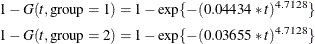 \begin{align*}  1-G(t,\mbox{group}=1) & = 1 - \exp \{  - (0.04434*t)^{4.7128} \}  \\ 1-G(t,\mbox{group}=2) & = 1 - \exp \{  - (0.03655*t)^{4.7128} \}  \\ \end{align*}