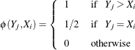 \[  \phi (Y_ j, X_ i) = \left\{  \begin{array}{ll} 1 &  \mr {if} \hspace{.1in} Y_ j > X_ i \\[0.10in] 1 / 2 &  \mr {if} \hspace{.1in} Y_ j = X_ i \\[0.10in] 0 &  \mr {otherwise} \\ \end{array} \right.  \]