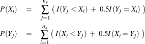 \begin{eqnarray*}  P(X_ i) &  = &  \sum _{j=1}^{n_ y} \left( ~  I( Y_ j < X_ i ) ~  + ~  0.5 I( Y_ j = X_ i) ~  \right) \\ P(Y_ j) &  = &  \sum _{i=1}^{n_ x} \left( ~  I( X_ i < Y_ j ) ~  + ~  0.5 I( X_ i = Y_ j) ~  \right) \end{eqnarray*}