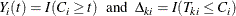 \[  Y_ i(t) = I(C_ i\ge t) ~ ~ \mr {and}~ ~  \Delta _{ki}= I(T_{ki} \le C_ i)  \]