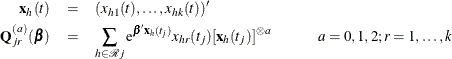 \begin{eqnarray*}  \mb {x}_ h(t) & =&  (x_{h1}(t), \ldots , x_{hk}(t))’ \\ \mb {Q}_{jr}^{(a)}(\bbeta ) & =&  \sum _{h \in \mc {R}j} \mr {e}^{\bbeta \mb {x}_ h(t_ j)} x_{hr}(t_ j) [\mb {x}_ h(t_ j)]^{\otimes a} \hspace{1cm} a=0,1,2; r=1,\ldots ,k \end{eqnarray*}