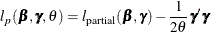 \[  l_{p}(\bbeta , \bgamma ,\theta ) =l_{\mr {partial}}(\bbeta , \bgamma ) - \frac{1}{2\theta }\bgamma ’\bgamma  \]