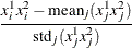 \[  \frac{x^1_ i x^2_ i - \mr {mean}_ j(x^1_ j x^2_ j)}{\mr {std}_ j(x^1_ j x^2_ j)}  \]