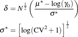 \begin{align*}  \delta & = N^\frac {1}{2} \left( \frac{\mu ^\star - \log (\gamma _0)}{\sigma ^\star } \right) \\ \sigma ^\star & = \left[ \log (\mr {CV}^2 + 1) \right]^\frac {1}{2} \\ \end{align*}