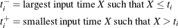 \begin{align*}  t_ i^{-} & = \mbox{largest input time \Mathtext{X} such that $X \le t_ i$} \\ t_ i^{+} & = \mbox{smallest input time \Mathtext{X} such that $X > t_ i$} \\ \end{align*}