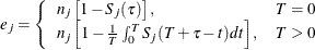 \[  e_ j = \left\{  \begin{array}{ll} n_ j \left[ 1 - S_ j(\tau ) \right], &  T = 0 \\ n_ j \left[ 1 - \frac{1}{T} \int _0^ T S_ j(T + \tau - t) dt \right], &  T > 0 \\ \end{array} \right.  \]