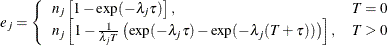 \[  e_ j = \left\{  \begin{array}{ll} n_ j \left[ 1 - \exp (-\lambda _ j \tau ) \right], &  T = 0 \\ n_ j \left[ 1 - \frac{1}{\lambda _ j T} \left( \exp (-\lambda _ j \tau ) - \exp (-\lambda _ j (T + \tau )) \right) \right], &  T > 0 \\ \end{array} \right.  \]