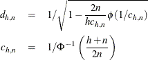 \begin{eqnarray*}  d_{h,n} & =&  1 / \sqrt { 1 - {2n \over h c_{h,n}} \phi ({1 / c_{h,n}})}\\ c_{h,n} & =&  1 / \Phi ^{-1}\left({h+n\over 2n}\right) \end{eqnarray*}