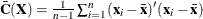 $ \bar{\bC }(\bX ) = {1\over n-1}\sum _{i=1}^ n (\mb {x}_ i - {\bar{\mb {x}}})’ (\mb {x}_ i - {\bar{\mb {x}}})$