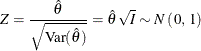 \[  Z = \frac{\hat\theta }{\sqrt {\mr {Var}({\hat\theta })}} = {\hat\theta } \,  \sqrt {I} \sim N \left( \,  0, \,  1 \right)  \]