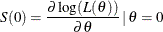 \[  S(0) = \frac{ \partial \,  \mr {log}( L(\theta )) }{\partial \theta } \,  | \,  \theta =0  \]