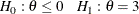 \[  H_{0}: \theta \leq 0 \, \, \, \, \, \, \, \,  H_{1}: \theta = 3  \]