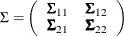 \[  \Sigma = \left( \begin{array}{cc} \bSigma _{11} &  \bSigma _{12}\\ \bSigma _{21} &  \bSigma _{22}\\ \end{array} \right)  \]