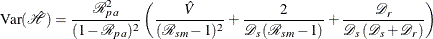 \[  \mbox{Var}({\hat{\mathcal H}}) = \frac{{\mathcal R}_{pa}^{2}}{(1-{\mathcal R}_{pa})^{2}} \left( \frac{\hat{V}}{({\mathcal R}_{sm}-1)^{2}} + \frac{2}{{\mathcal D}_ s \,  ({\mathcal R}_{sm}-1)} + \frac{{\mathcal D}_ r}{{\mathcal D}_ s \,  ({\mathcal D}_ s+{\mathcal D}_ r)} \right)  \]