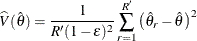 \[  \widehat{V}(\hat{\theta }) = \frac{1}{R(1-\epsilon )^2} \sum _{r=1}^{R} \left( \hat{\theta }_ r - \hat{\theta } \right)^2  \]