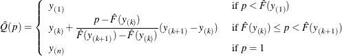 \[  \hat Q(p)= \left\{  \begin{array}{ll} y_{(1)} &  \mbox{ if } p<\hat F(y_{(1)}) \\ y_{(k)}+\displaystyle {\frac{p-\hat F(y_{(k)})}{\hat F(y_{(k+1)})-\hat F(y_{(k)})}} (y_{(k+1)}-y_{(k)}) &  \mbox{ if } \hat F(y_{(k)}) \le p < \hat F(y_{(k+1)}) \\ y_{(n)} &  \mbox{ if } p=1 \end{array} \right.  \]