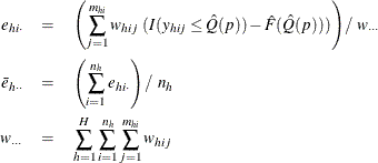 \begin{eqnarray*}  e_{hi\cdot }& =&  \left( \sum _{j=1}^{m_{hi}}w_{hij}~ (I(y_{hij} \le \hat Q(p)) - \hat F(\hat Q(p))) \right) / ~  w_{\cdot \cdot \cdot } \\ \bar{e}_{h\cdot \cdot } & =&  \left( \sum _{i=1}^{n_ h}e_{hi\cdot } \right) / ~  n_ h \\ w_{\cdot \cdot \cdot } & =&  \sum _{h=1}^ H\sum _{i=1}^{n_ h} \sum _{j=1}^{m_{hi}} w_{hij} \end{eqnarray*}