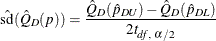 \[  \hat{\mr {sd}}(\hat Q_ D(p)) = \frac{\hat Q_ D(\hat{p}_{DU}) - \hat Q_ D(\hat{p}_{DL})}{2t_{\mi {df},\, \, \alpha /2}}  \]