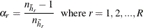 \[  \alpha _ r=\frac{n_{{{\tilde h}_ r}}-1}{n_{{\tilde h}_ r}} \, \, \, \, \,  \mbox{where } r=1, 2, ..., R  \]