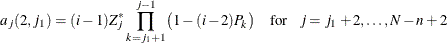 \[  a_ j(2,j_1) = (i-1) Z_ j^{\ast } \prod _{k=j_1+1}^{j-1} \bigl ( 1 - (i-2) P_ k \bigr ) \quad \mr {for} \hspace{.1in} j = j_1+2,\ldots ,N-n+2  \]