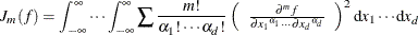 \[  J_ m(f)= \int _{-\infty }^{\infty } \cdots \int _{-\infty }^{\infty } \sum \frac{m!}{\alpha _1!\cdots \alpha _ d !} \left( \begin{array}{c} \frac{\partial ^ m f}{\partial {x_1}^{\alpha _1}\cdots \partial {x_ d}^{\alpha _ d}} \end{array}\right)^2 \mr {d}x_1\cdots \mr {d}x_ d  \]