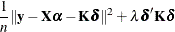 \[  \frac{1}{n}\| \mb {y}-\mb {X}\balpha - \mb {K}\bdelta \| ^2 +\lambda \bdelta ’ \mb {K} \bdelta  \]