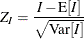 \[  Z_ I = \frac{I-\mr {E}[I]}{\sqrt {\mr {Var}[I]}}  \]