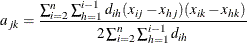 \[  a_{jk} = \frac{ \sum _{i=2}^ n \sum _{h=1}^{i-1} d_{ih} (x_{ij} - x_{hj})(x_{ik} - x_{hk}) }{ 2 \sum _{i=2}^ n \sum _{h=1}^{i-1} d_{ih} } ~   \]