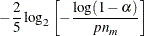 \[  -\frac{2}{5}\log _2\left[-\frac{\log (1-\alpha )}{pn_ m} \right]  \]