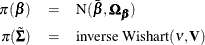 \begin{eqnarray*}  \pi (\bbeta ) & =&  \mbox{N} (\bar{\bbeta }, \bOmega _{\bbeta })\\ \pi (\tilde\bSigma ) & =&  \mbox{inverse Wishart} (\nu , \bV ) \end{eqnarray*}