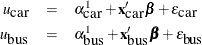 \begin{eqnarray*}  u_{\mbox{car}} & =& \alpha ^1_{\mbox{car}}+ \mb{x}_{\mbox{car}}’\bbeta + \epsilon _{\mbox{car}}\\ u_{\mbox{bus}} & =& \alpha ^1_{\mbox{bus}}+ \mb{x}_{\mbox{bus}}’\bbeta + \epsilon _{\mbox{bus}} \end{eqnarray*}