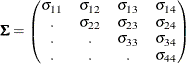 \[  \bSigma = \begin{pmatrix}  \sigma _{11}   &  \sigma _{12}   &  \sigma _{13}   &  \sigma _{14}   \\ .   &  \sigma _{22}   &  \sigma _{23}   &  \sigma _{24}   \\ .   &  .   &  \sigma _{33}   &  \sigma _{34}   \\ .   &  .   &  .   &  \sigma _{44}   \end{pmatrix}  \]