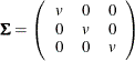 \[  \bSigma = \left( \begin{array}{ccc} v &  0 &  0 \\ 0 &  v &  0 \\ 0 &  0 &  v \\ \end{array} \right) \quad  \]