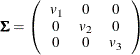 \[  \bSigma = \left( \begin{array}{ccc} v_1 &  0 &  0 \\ 0 &  v_2 &  0 \\ 0 &  0 &  v_3 \\ \end{array} \right) \quad  \]